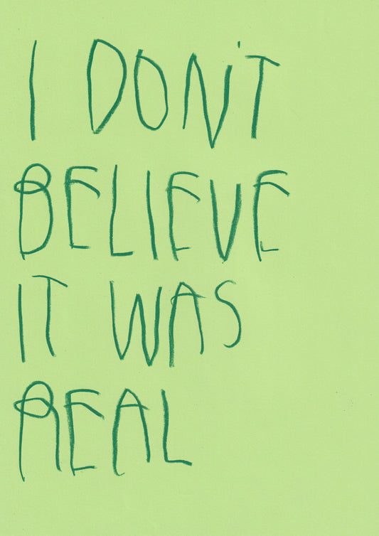 I Don’t Believe It Was Real