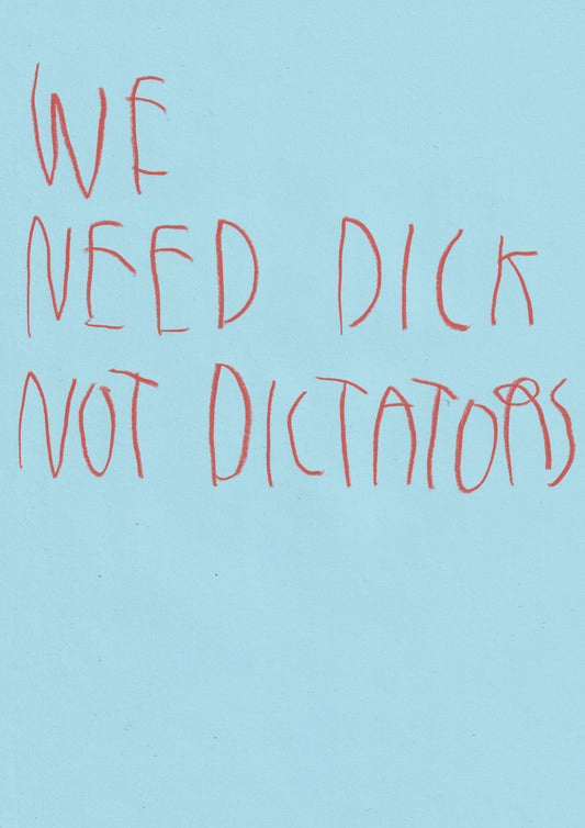 We Need Dick Not Dictators