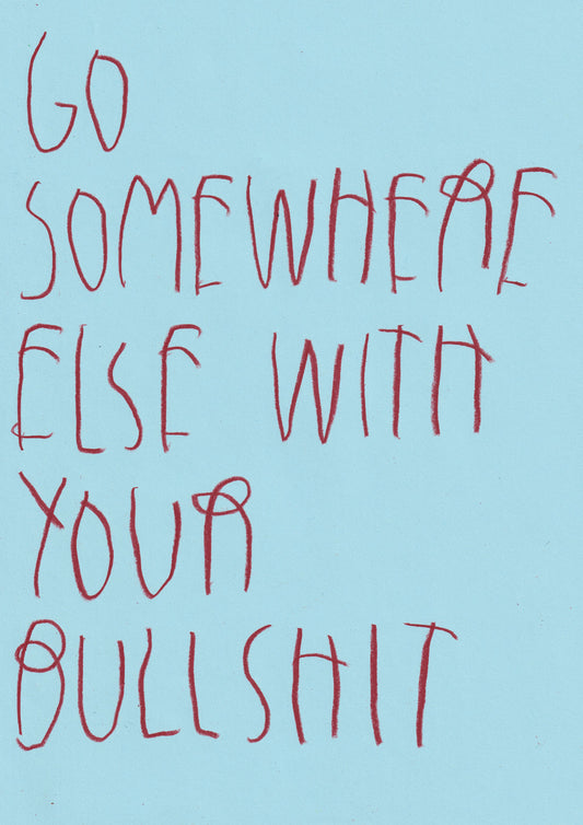 Go Somewhere Else With Your Bullshit