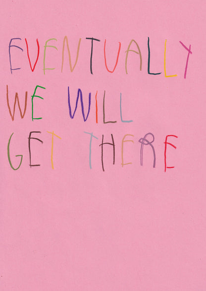Eventually We Will Get There