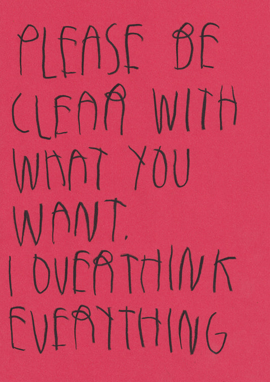 Please Be Clear With What You Want I Overthink