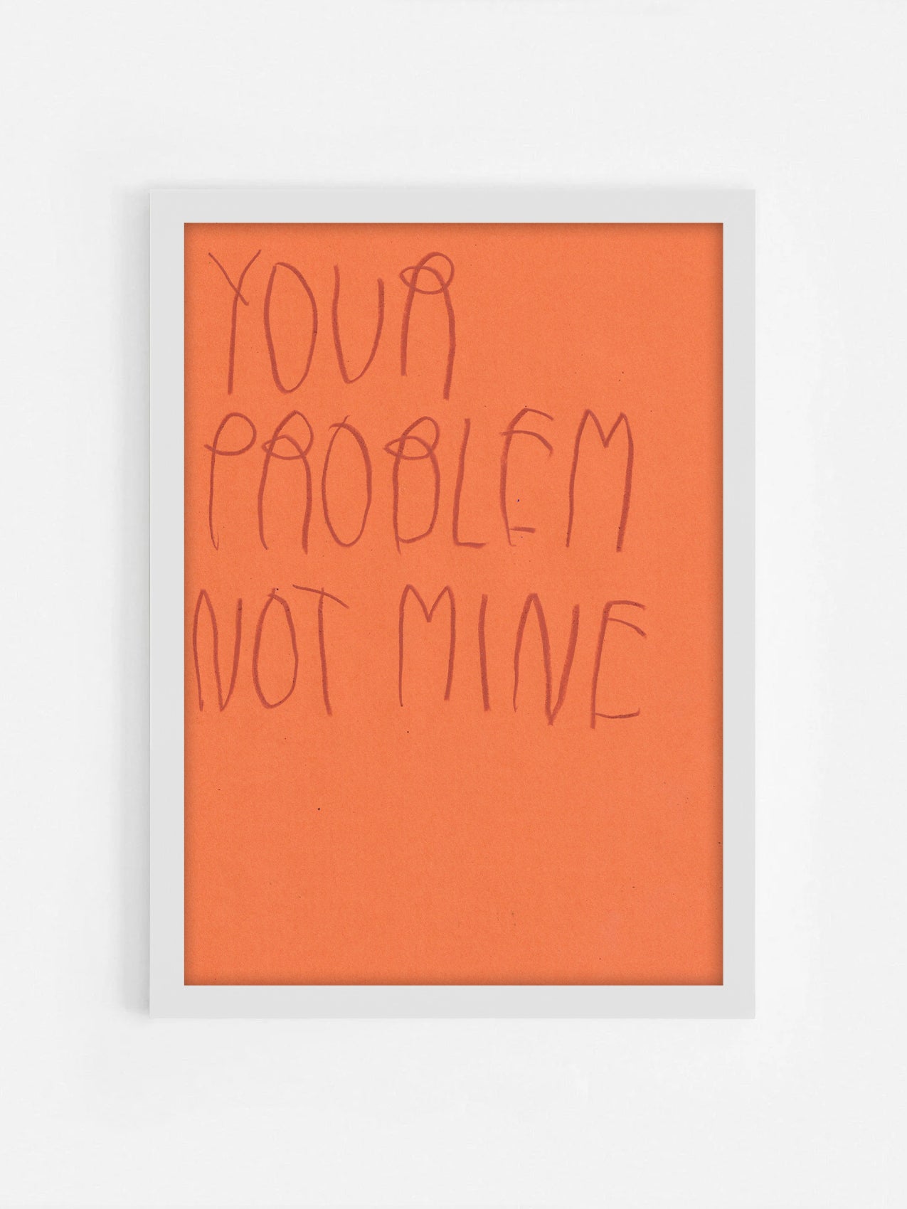 Your Problem Not Mine