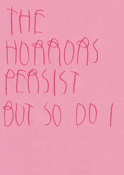The Horrors Persist But So Do I