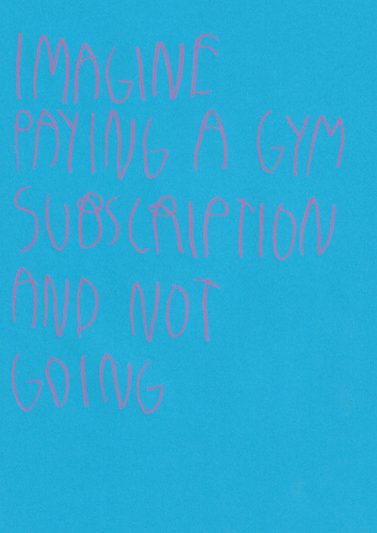 Imagine Paying A Gym Subscription And Not Going
