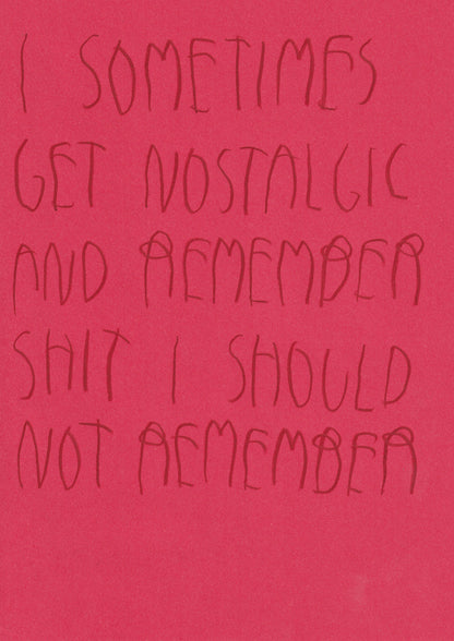 I Sometimes Get Nostalgic And Remember Shit I