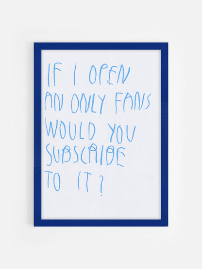 If I Open An Only Fans Would You Subscribe To It?