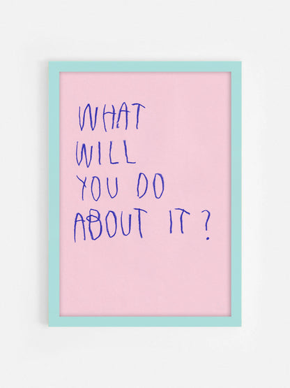 What Will You Do About It?