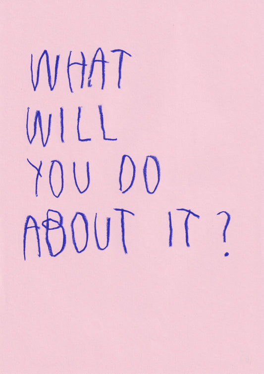 What Will You Do About It?