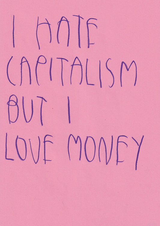 I Hate Capitalism But I Love Money