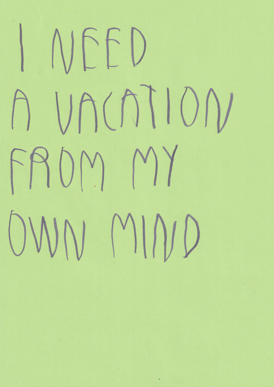I Need A Vacation From My Own Mind