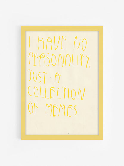 I Have No Personality, Just A Collection Of Memes