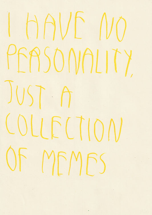 I Have No Personality, Just A Collection Of Memes
