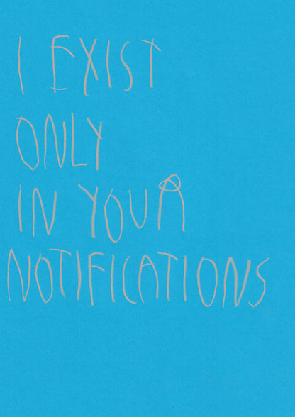 I Exist Only In Your Notifications