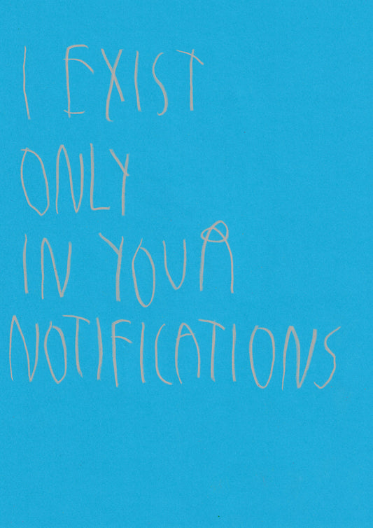 I Exist Only In Your Notifications