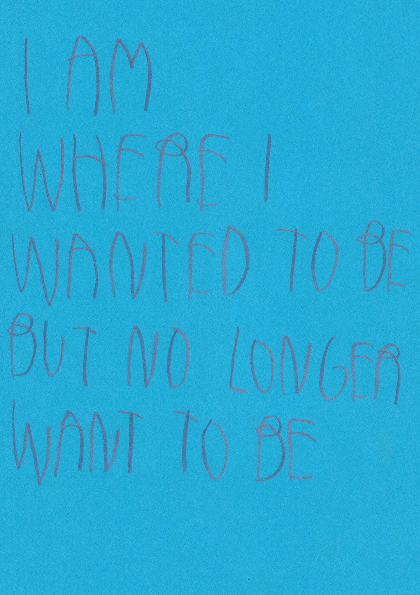 I Am Where I Wanted To Be But No Longer Want To Be