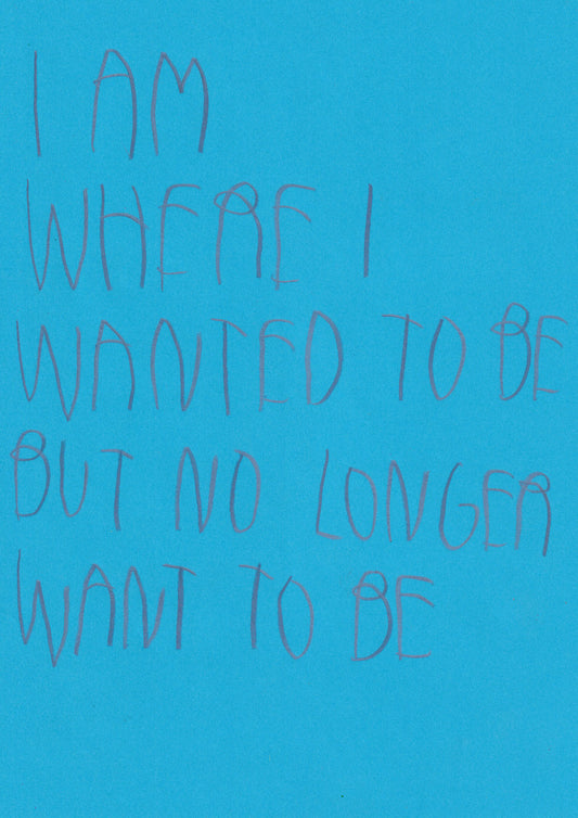 I Am Where I Wanted To Be But No Longer Want To Be