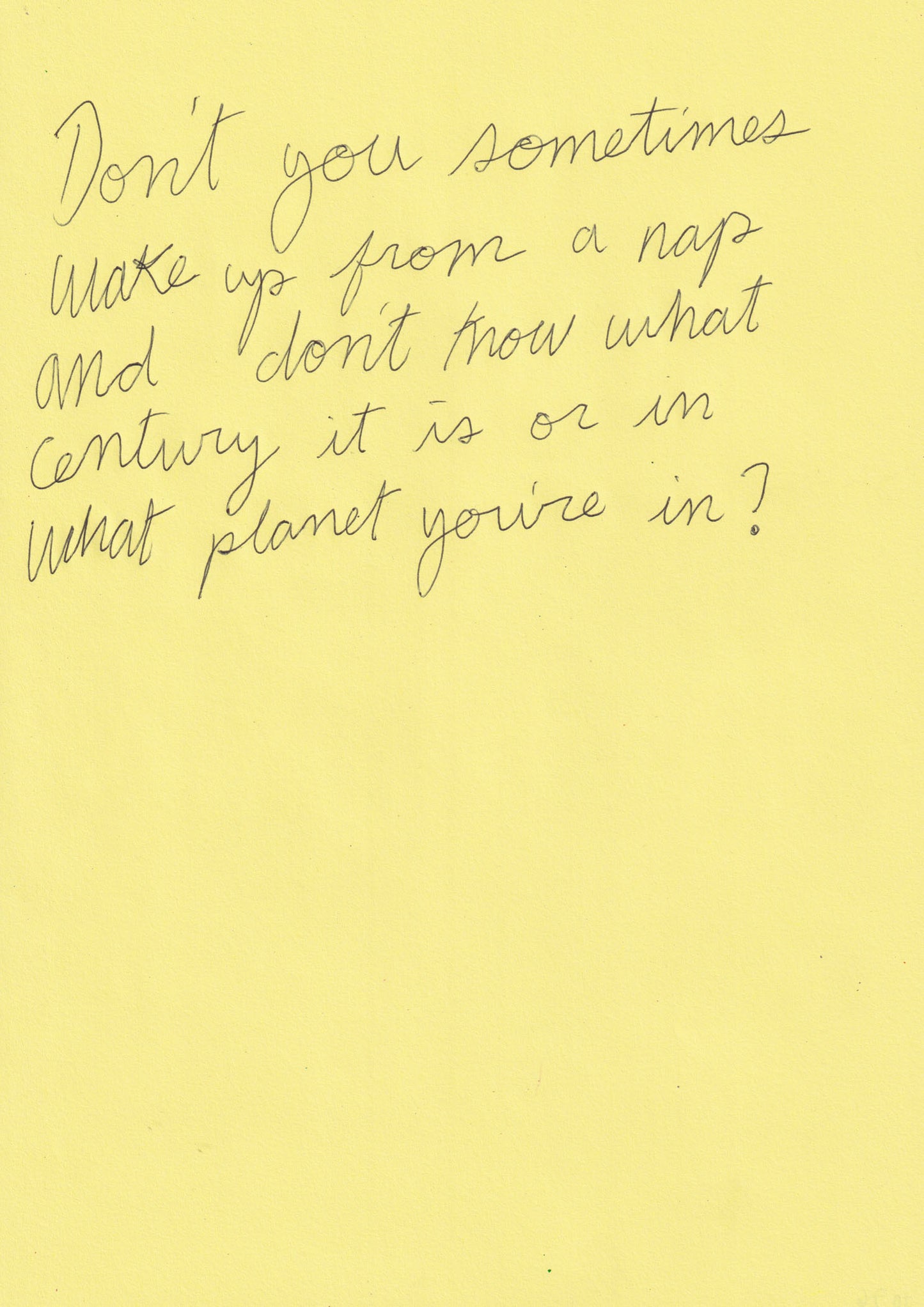 Don’t You Sometimes Wake Up From A Nap And Don’t
