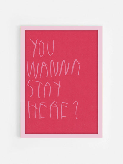 You Wanna Stay Here?