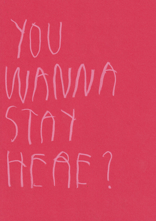 You Wanna Stay Here?