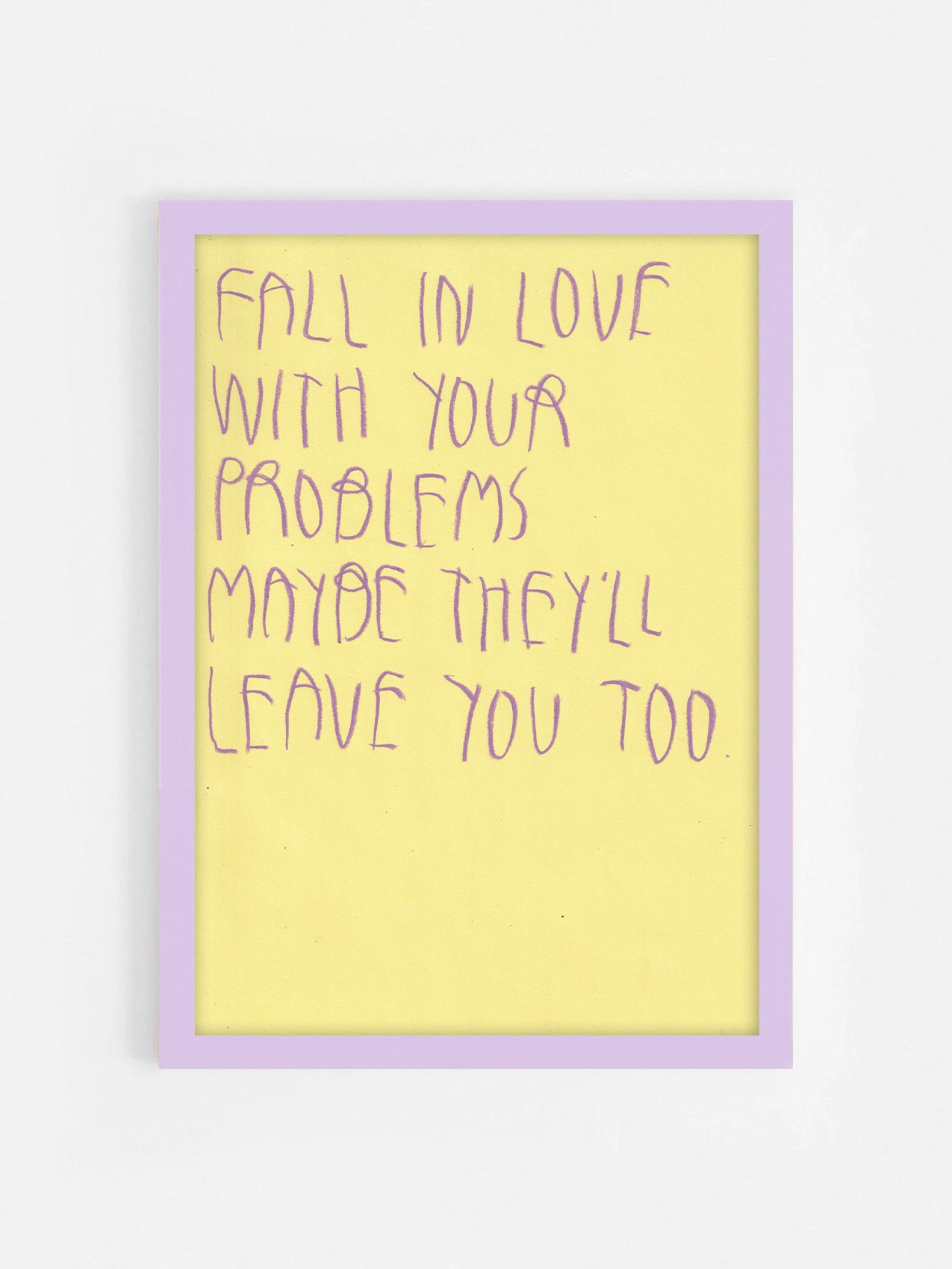 Fall In Love With Your Problems Maybe They’ll
