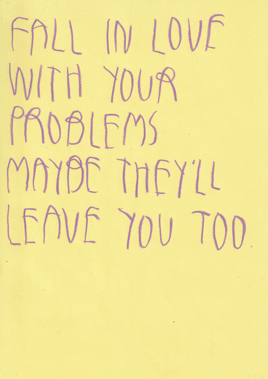 Fall In Love With Your Problems Maybe They’ll