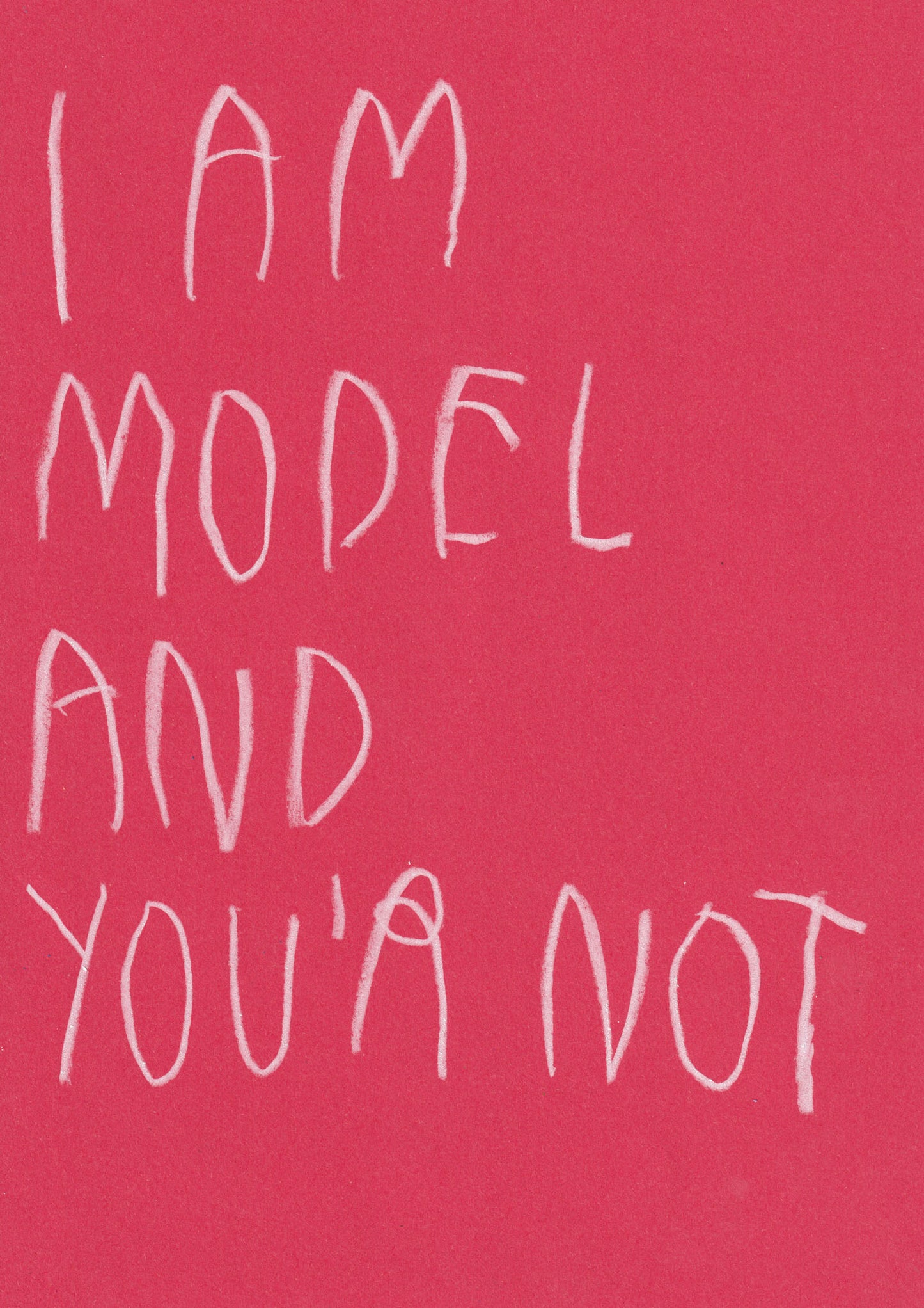 I’m A Model You’re Not