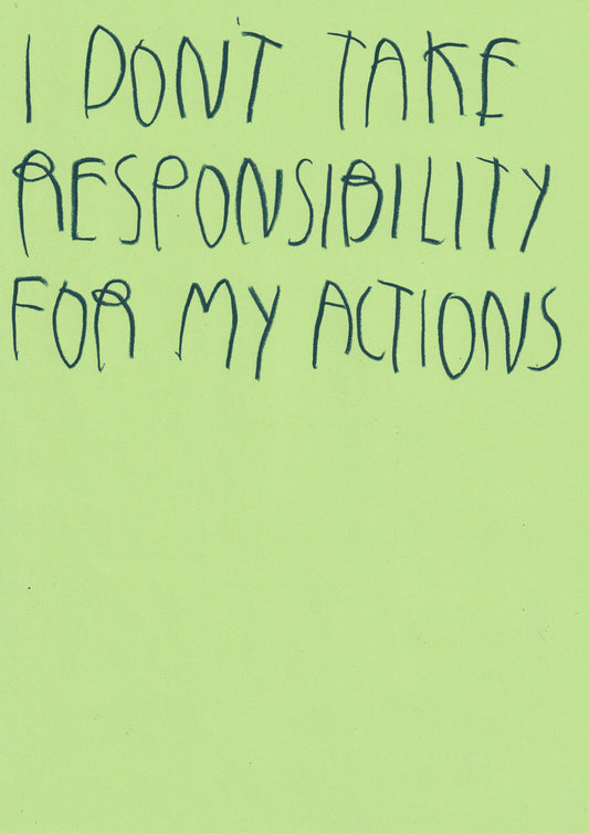 I Don’t Take Responsibility For My Actions