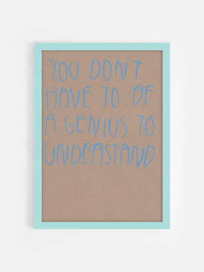 You Don’t Have To Be A Genius To Understand