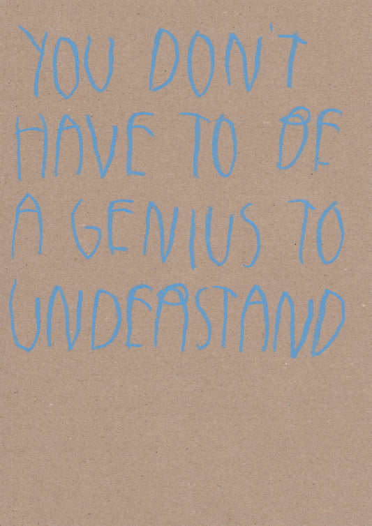 You Don’t Have To Be A Genius To Understand