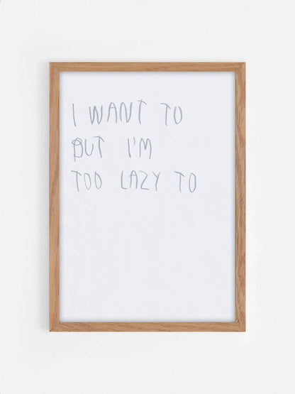 I Want To But I’m Too Lazy To