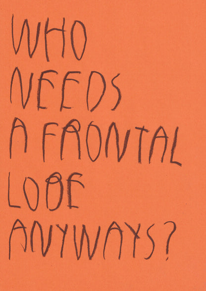 Who Needs A Frontal Lobe Anyway