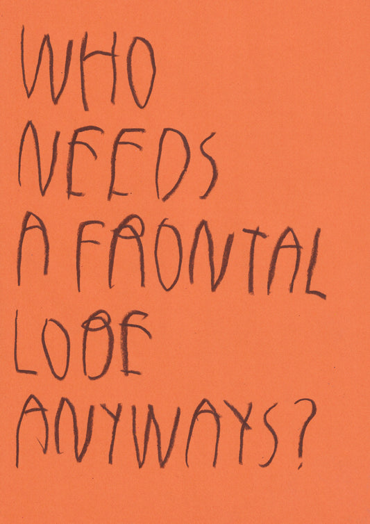 Who Needs A Frontal Lobe Anyway