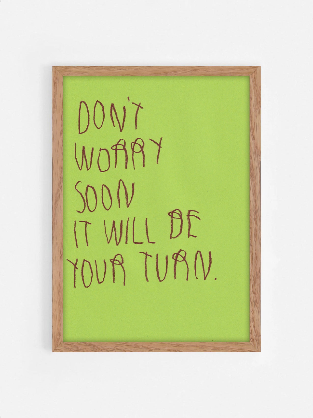 Don’t Worry Soon It’ll Be Your Turn