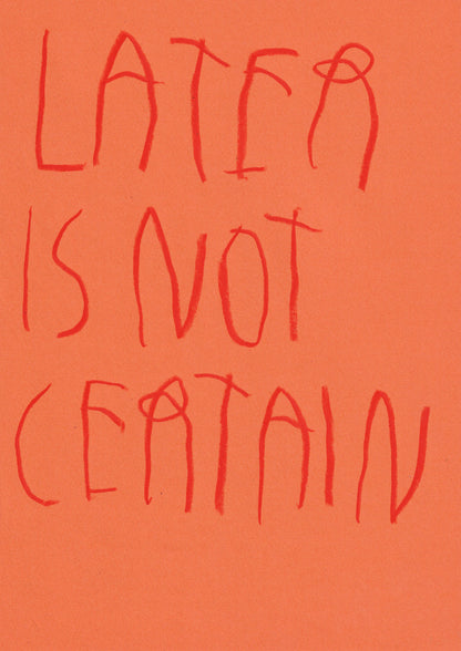 Later Is Not Certain