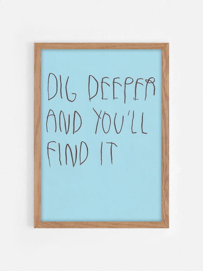 Dig Deeper And You’ll Find It