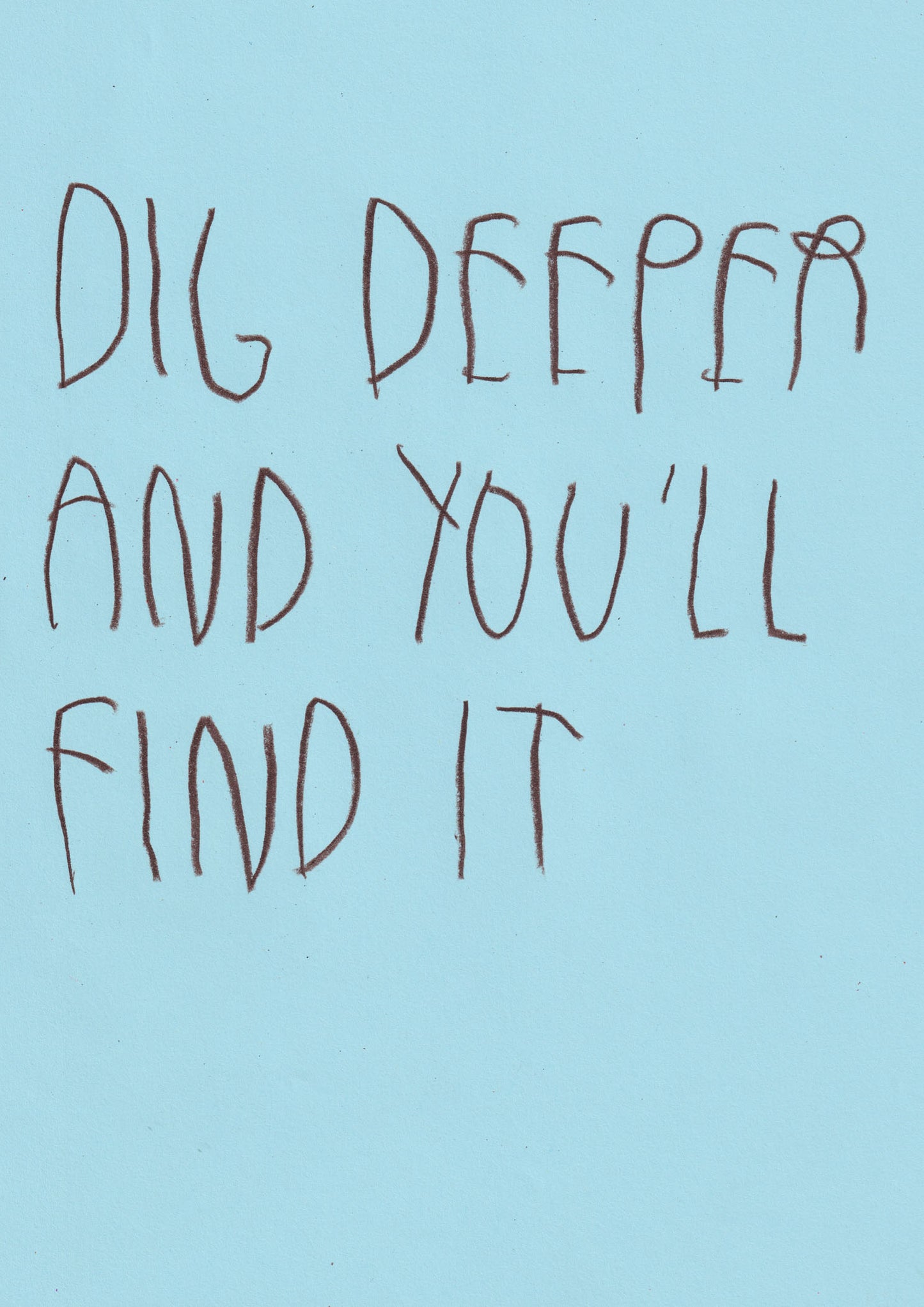 Dig Deeper And You’ll Find It