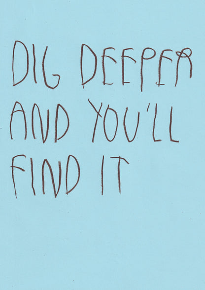 Dig Deeper And You’ll Find It