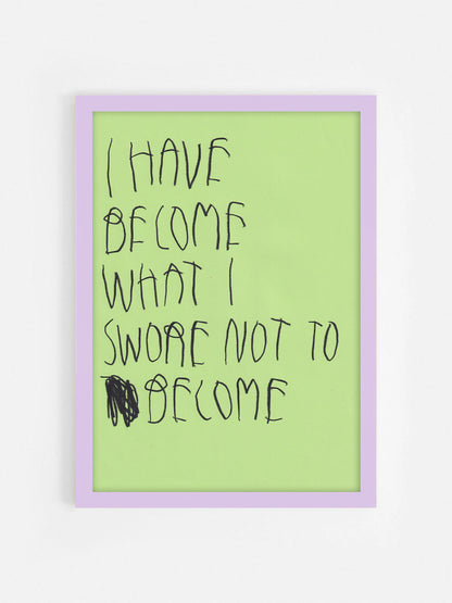 I Had Become What I Swore Not To Become