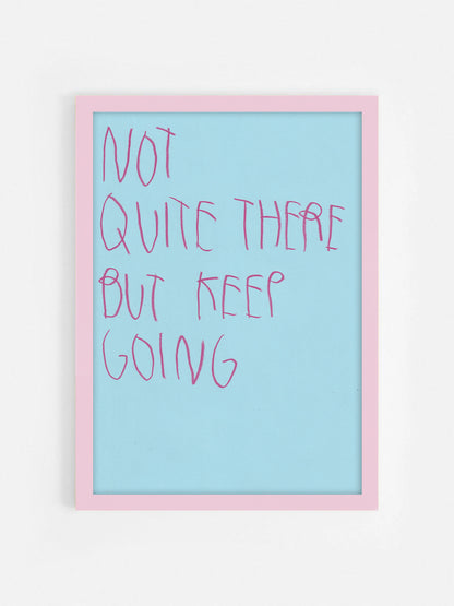 Not Quite There, But Keep Going