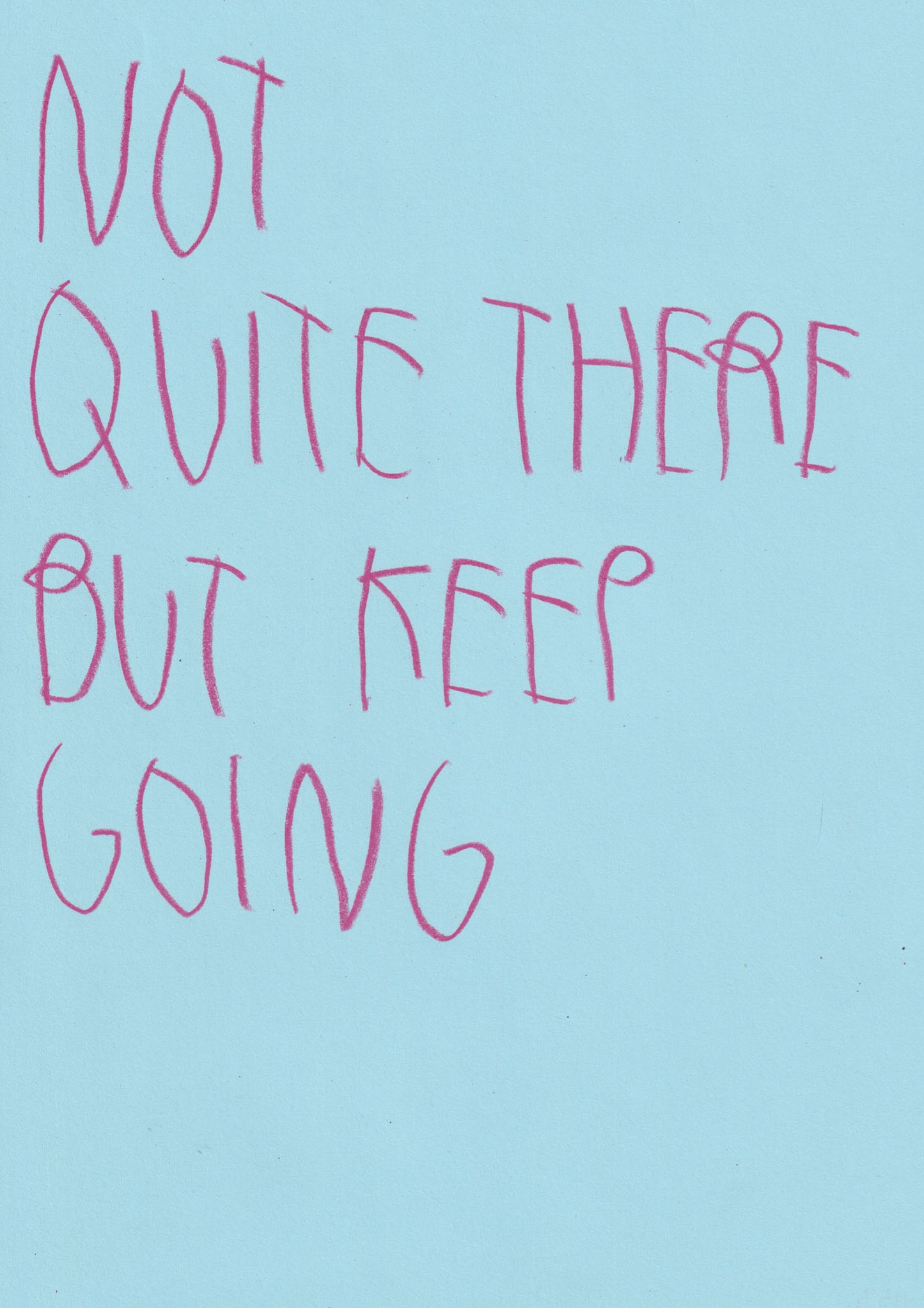 Not Quite There, But Keep Going