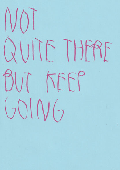 Not Quite There, But Keep Going