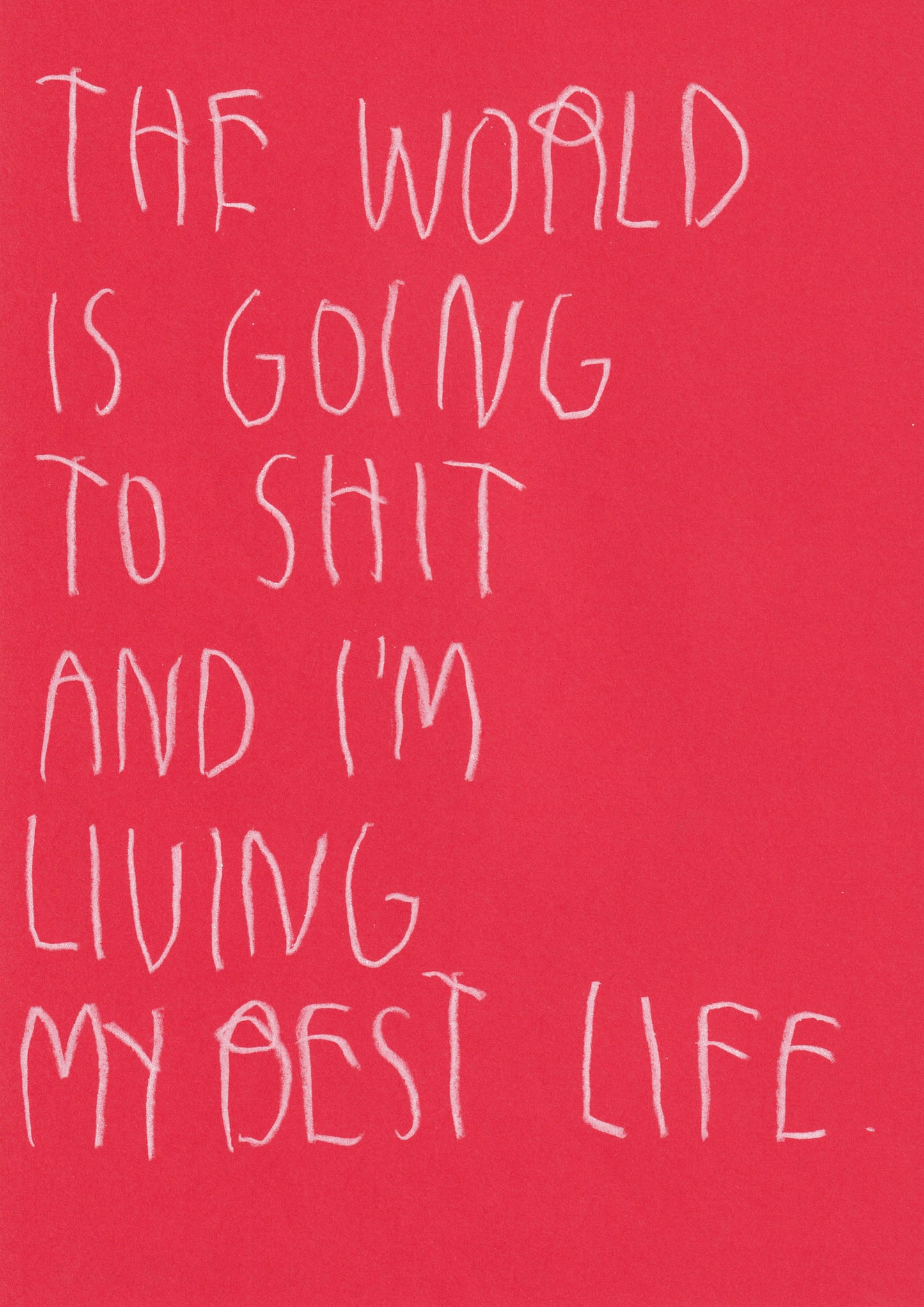 The World Is Going To Shit And I’m Living My Best