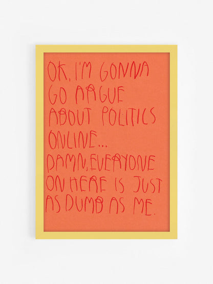 Ok, I'm Gonna Go Argue About Politics Online...