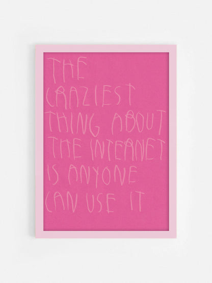 The Craziest Thing About The Internet Is Anyone