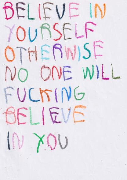 Believe In Yourself Otherwise No One Will Fucking