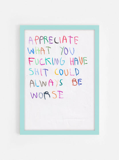 Appreciate What You Fucking Have Shit Could