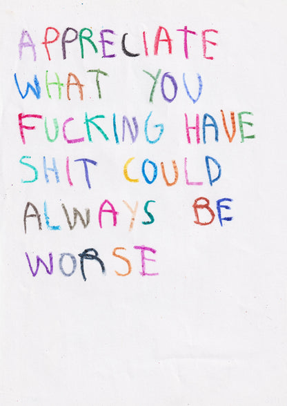 Appreciate What You Fucking Have Shit Could