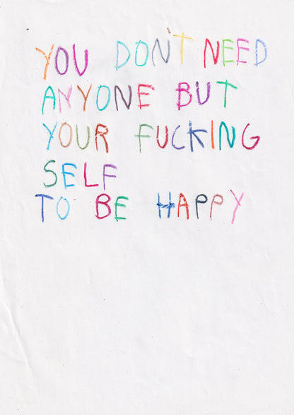 You Don’t Need Anyone, But Your Fucking Self To