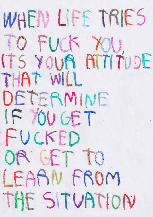 When Life Tries To Fuck You. It’s Your Attitude