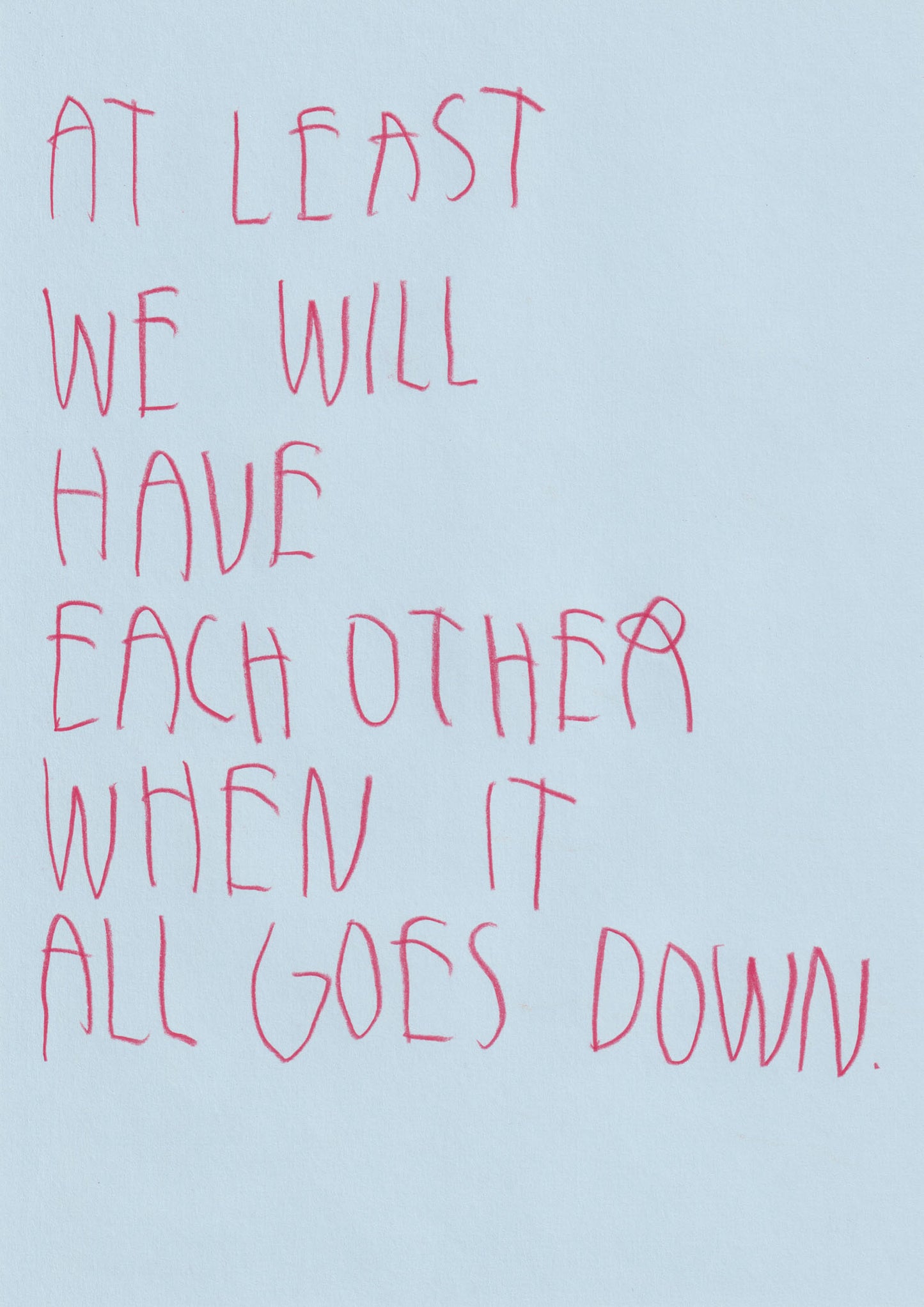 At Least We’ll Have Each Other When It All Goes